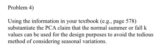 Problem 4) Using the information in your textbook (e.g., page 578) substantiate the PCA claim that the normal summer or fall k values can be used for the design purposes to avoid the tedious method of considering seasonal variations.