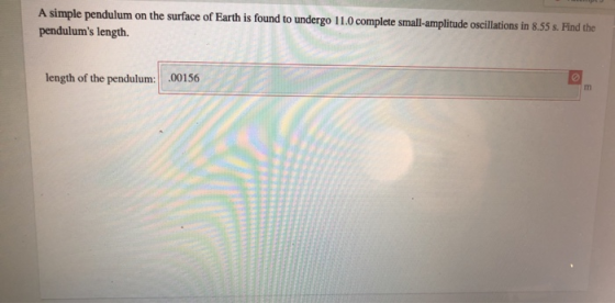 A simple pendulum on the surface of Earth is found to undergo 11.0 complete small-amplitude oscillations in 8.55 s. Find the