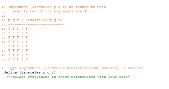 ;; Implement (isosceles par) to return #t when exactly two of its arguments are #t: i par (isosceles par) ---- ;; TTTF ;; TFT