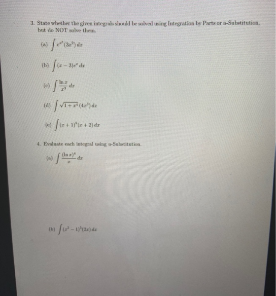 3. State whether the given integrals should be solved using Integration by Parts or u-Substitution. but do NOT solve them. /2