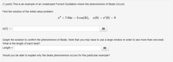 (1 point) This is an example of an Undamped Forced Oscillation where the phenomenon of Beats Occurs. Find the solution of the