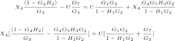 \tiny X_4\frac{(1-G_4H_2)}{G_3 } - U\frac{G_7}{G_3 }= U \frac{G_1G_2}{1-H_1G_2} +X_4 \frac{G_4G_5H_3G_2} {1-H_1G_2} \\ \\ \\ \\ X_4[\frac{(1-G_4H_2)}{G_3 }- \frac{G_4G_5H_3G_2} {1-H_1G_2} ]= U[ \frac{G_1G_2}{1-H_1G_2} +\frac{G_7}{G_3 }]