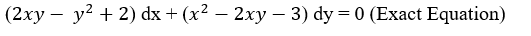 (2xy - y2 + 2) dx + (x2 – 2xy – 3) dy=0 (Exact Equation)