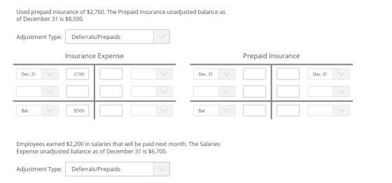 Used prepaid insurance of $2,760. The Prepaid Insurance unadjusted balance as of December 31 is $8,500. Adjustment Type: Defe
