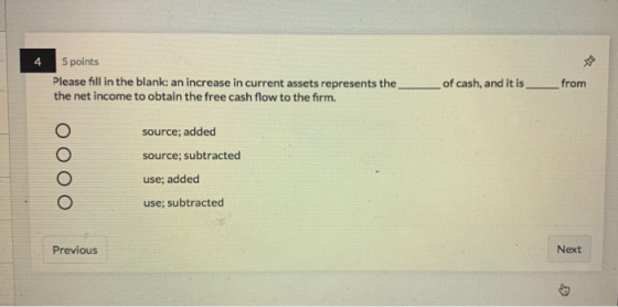 5 points Please fill in the blank: an increase in current assets represents the _ the net income to obtain the free cash flow