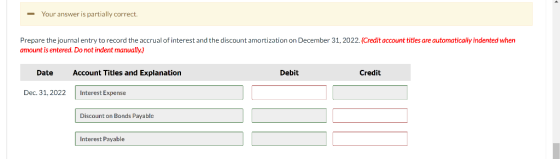 - Your answer is partially correct. Prepare the journal entry to record the accrual of interest and the discount amortization