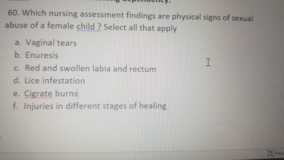 нь арстаетсу. 60. Which nursing assessment findings are physical signs of sexual abuse of a female child ? Select all that ap
