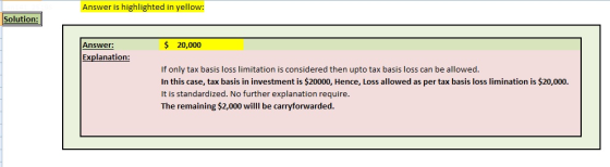 Answer is highlighted in yellow: Solution: Answer: $20,000 Explanation: If only tax basis loss limitation is considered then