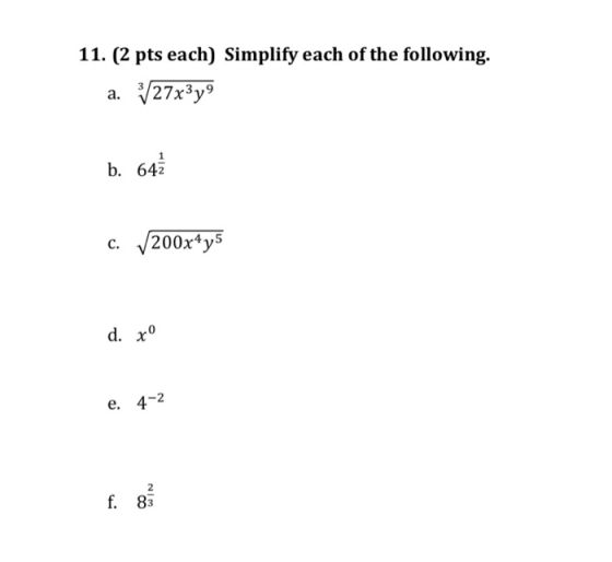11. (2 pts each) Simplify each of the following. a. 27x3y9 b. 64 c. 200x4y5 d. x e. 4-2 2 f. 83