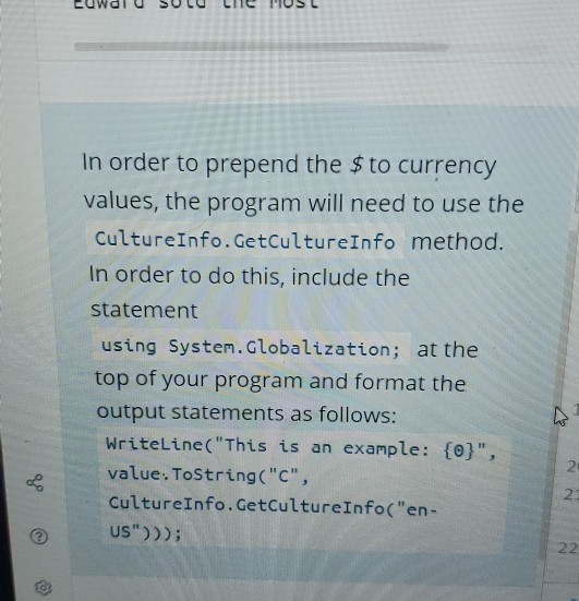 In order to prepend the $ to currency values, the program will need to use the CultureInfo.GetCulture Info method. In order t