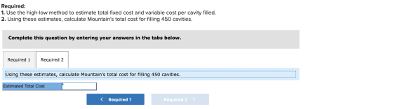 Required: 1. Use the high-low method to estimate total fixed cost and variable cost per cavity filled. 2. Using these estimat