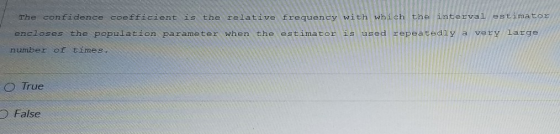The confidence coefficient is the relative frequency with which the interval estimator encloses the population parameter when