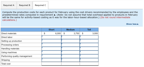 Required A Required B Required C Compute the production costs for each product for February using the cost drivers recommende