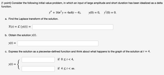 (1 point) Consider the following initial value problem, in which an input of large amplitude and short duration has been idea