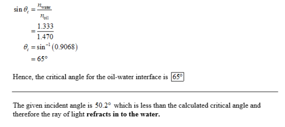 sin noil 1.333 1.470 6. = sin-(0.9068) = 65° Hence, the critical angle for the oil-water interface is 650 The given incident