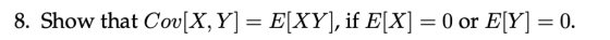 8. Show that Cou(X, Y] = ЕКУ, if ElX)-0 or EM-0.
