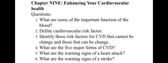 Chapter NINE: Enhancing Your Cardiovascular health Questions: 1. What are some of the important function of the blood? 2. Def