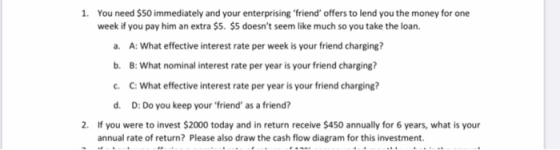 1. You need $50 immediately and your enterprising friend offers to lend you the money for one week if you pay him an extra