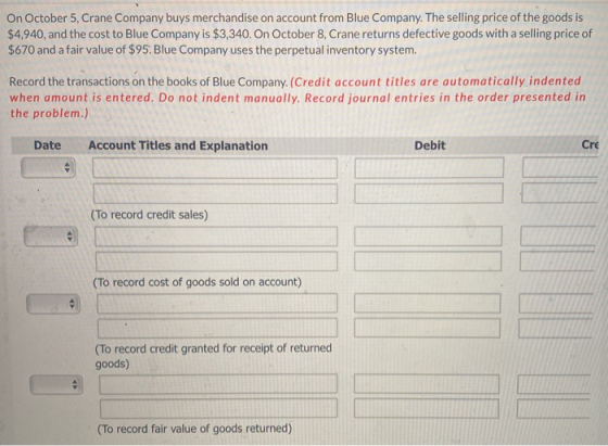 On October 5, Crane Company buys merchandise on account from Blue Company. The selling price of the goods is $4,940, and the