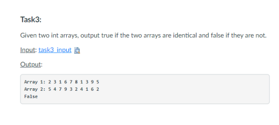 Task3: Given two int arrays, output true if the two arrays are identical and false if they are not. Input: task3 input Output