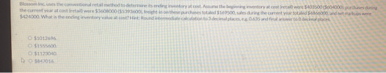 Blossom Inc uses the conventional retail method to determine its ending inventory at cost. Assume the beginning inventory at