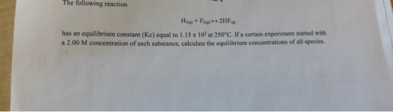The following reaction Hace + F2(g) + 2HF has an equilibrium constant (Ke) equal to 1.15 x 102 at 250°C. If a certain experim