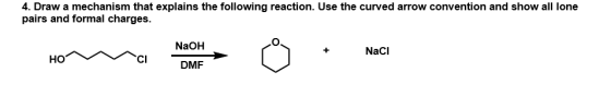 4. Draw a mechanism that explains the following reaction. Use the curved arrow convention and show all lone pairs and formal