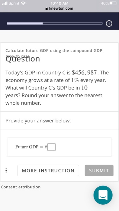 ...ll Sprint 0% 10:40 AM knewton.com Calculate future GDP using the compound GDP Question Todays GDP in Country C is $456, 9