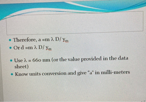 • Therefore, a =m 2 D/Ym • Ord=m 2 D/Ym • Use 2 = 660 nm (or the value provided in the data sheet) • Know units conversion an