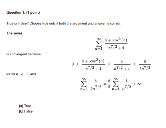 Question 1: (1 point) True or False? Choose true only if both the argument and answer is correct. The series 5+ cos2 (n) n7/2