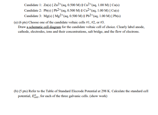 Candidate l: Zn(s) | Zn2+(aq,0.500 M) I Cu2+(aq, 1.00 M) Cu(s) Candidate 2: Pb(s) | Pb2+(aq, 0.500 M) || Cu2+(aq, 1.00 M) Cu(