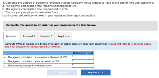 4. Compute the degree of operating leverage that the company would expect to have at the end of next year assuming: a. The ag
