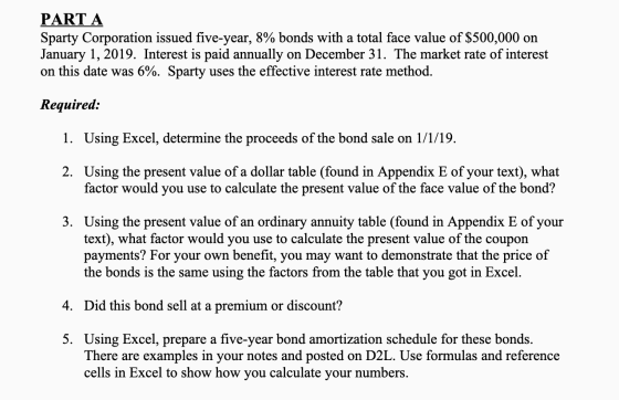PART A Sparty Corporation issued five-year, 8% bonds with a total face value of $500,000 on January 1, 2019. Interest is paid