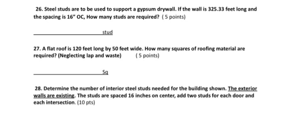 26. Steel studs are to be used to support a gypsum drywall. If the wall is 325.33 feet long and the spacing is 16 OC, How ma