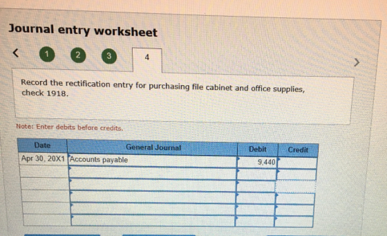Journal entry worksheet 1 2 3 4 Record the rectification entry for purchasing file cabinet and office supplies, check 1918. N