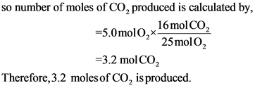 so number of moles of CO2 produced is calculated by,
=5.0molo,x 16 molCO,
-5.0molO,* 25 mol O2
=3.2 molCO,
Therefore, 3.2 mol