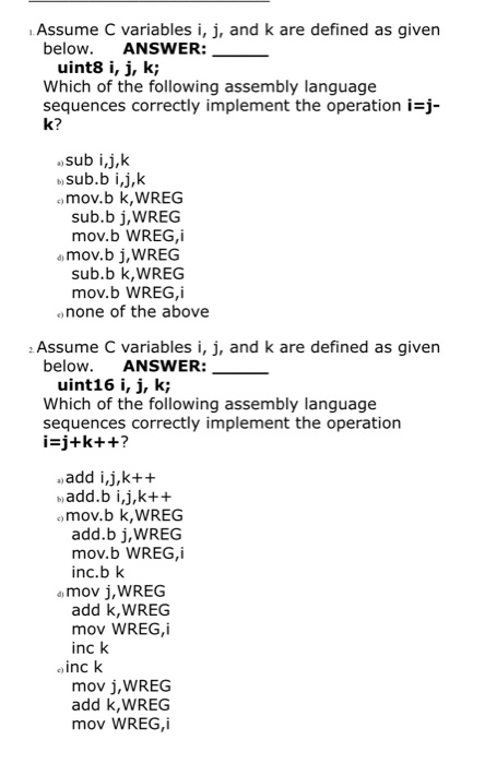 Assume C variables i, j, and k are defined as given below uint8 i, j, k; Which of the following assembly language sequences c
