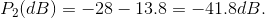 P (dB) = -28 – 13.8 = -41.8dB.