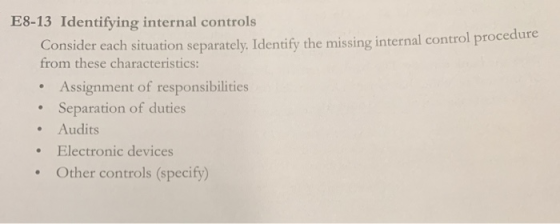 E8-13 Identifying internal controls Consider each situation separately. Identify the missing internal control procedure from