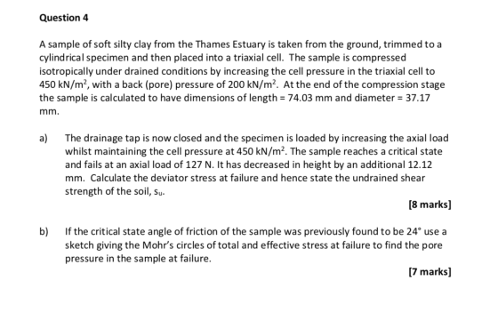 Question 4 A sample of soft silty clay from the Thames Estuary is taken from the ground, trimmed to a cylindrical specimen an