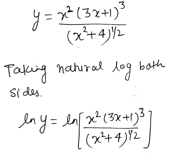 y = 32 (3x+1)3 (x2+4)*2 Taking natural log both sides, eny= ln ( 2² (3x+1) 3 [ (x²+4)12 ]