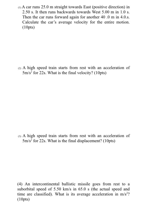 (0) A car runs 25.0 m straight towards East (positive direction) in 2.50 s. It then runs backwards towards West 5.00 min 1.0
