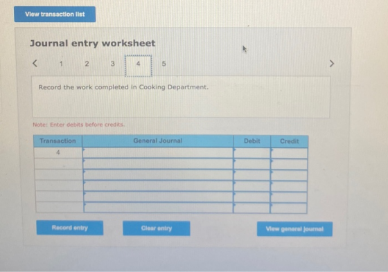 View transaction list Journal entry worksheet < 1 2 3 4 5 Record the work completed in Cooking Department. Note: Enter debits