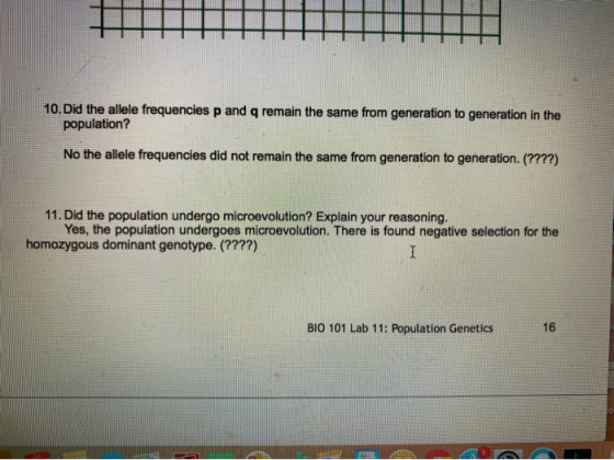 10. Did the allele frequencies p and q remain the same from generation to generation in the population? No the allele frequen