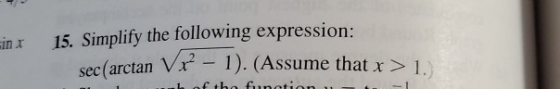 sin x 15. Simplify the following expression: (arctan Vr - 1). (Assume that x>1. of the function - 1
