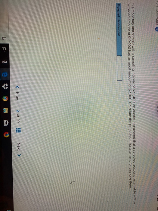 eek 1 Homework In a monetary unit sample with a sampling interval of 522,400, an auditor discovered that a selected account r