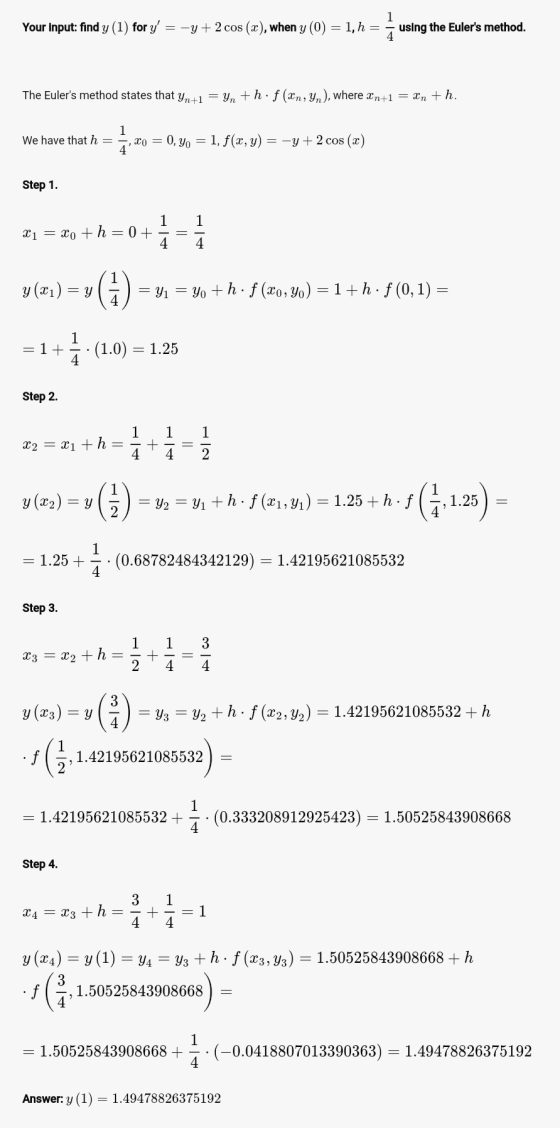 1 Your Input: find y (1) for y = -y + 2 cos (x), when y (0) = 1, h = using the Eulers method. The Eulers method states tha