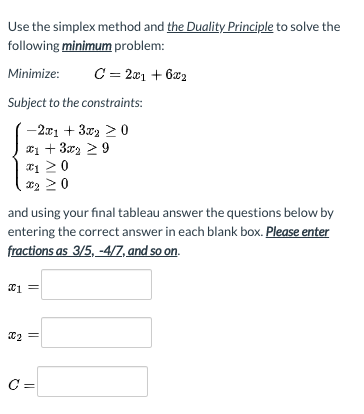 Use the simplex method and the Duality Principle to solve the following minimum problem: Minimize: C = 2001 +622 Subject to t