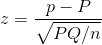 z = \frac{p-P}{\sqrt{PQ/n}}