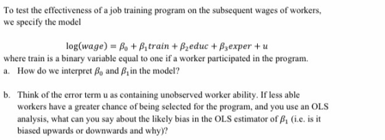 To test the effectiveness of a job training program on the subsequent wages of workers, We specify the model log(wage) = Bo +